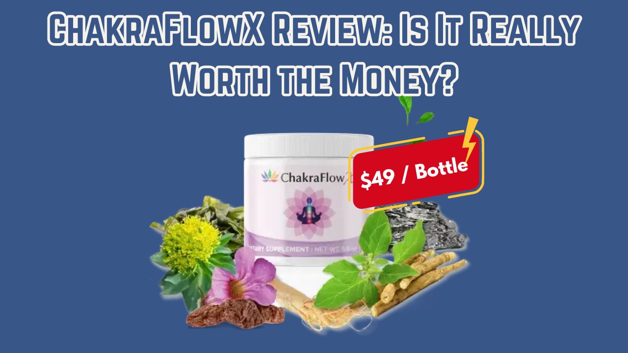 ChakraFlowX Review: Is It Really Worth the Money?