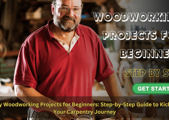 7 Easy Woodworking Projects for Beginners: Step-by-Step Guide to Kickstart Your Carpentry Journey